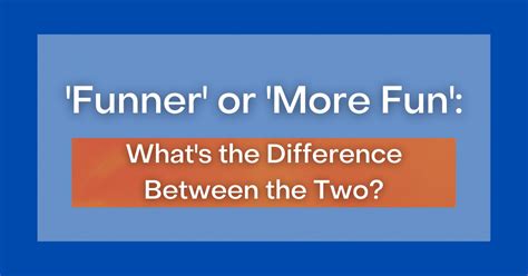 funner vs more fun|Funner vs More Fun .
